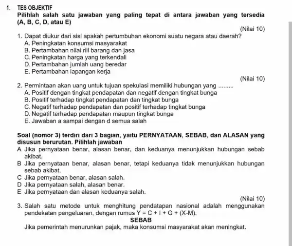 1. TES OBJEKTIF Pilihlah salah satu jawaban yang paling tepat di antara jawaban yang tersedia (A, B, C, D, atau E) (Nilai 10) 1.