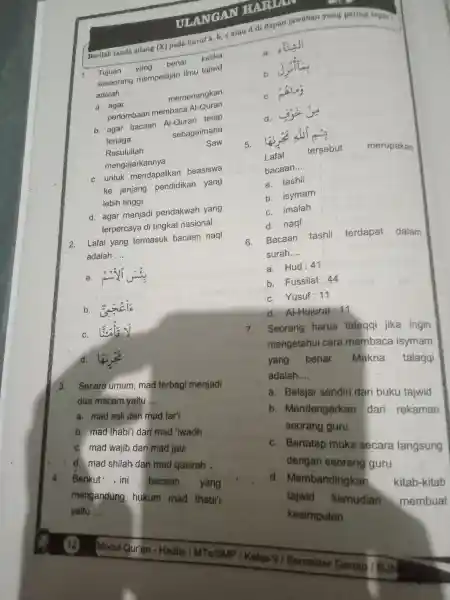 1. Tujuan yang benar ketika seseorang mempelajar ilmu tajiwd ketika adalah __ a. agar memenangkan perlombaan membaca Al-C uran b. agar bacaar Al-Quran tetap