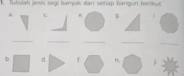 1. Tulislah jenis segi banyak dari setiap bangun berikut a. C. __ e. __ g. __ i. __ __ b. square d. f. h.