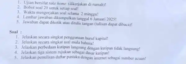 1. Ujian bersifat take home (dikerjakan di rumah)! 2. Bobot soal 20 untuk setiap soal! 3. Waktu mengerjakan soal selama 2 minggu! 4. Lembar