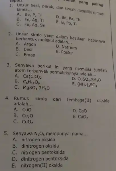 1. Unsur besi perak, dan timah memiliki rumus kimia __ A. Be , P. Ti D. Be,Pa,Th B. Fe Ag Ti E. B,Po,Ti C.