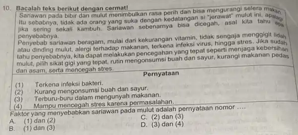 10. Bacalah teks berikut dengan cermat! Sariawan pada bibir dan mulut menimbulkan rasa perih dan bisa mengurangi selera Itu sebabnya, tidak ada orang yang