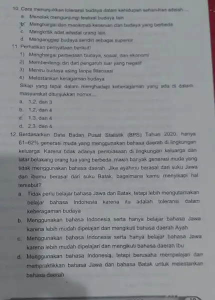 10. Cara menunjukkan toleransi budaya dalam kehidupan sehari-hari adalah. __ a. Menolak mengunjungi festival budaya lain b. Menghargai dan menikmati kesenian dari budaya yang