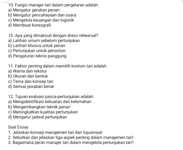 10. Fungsi manajer tari dalam pergelaran adalah: a) Mengatur gerakan penari b) Mengatur pencahayaan dan suara c) Mengelola keuangan dan logistik d) Membuat koreografi