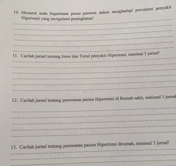 10. Menurut anda bagaimana peran perawat dalam menghadapi prevalensi penyakit Hipertensi yang mengalami peningkatan! __ .......................................................................... ........................................................................................................................................................................................................ ................................................................................................ ................................................................................................................................................ ...................... ............... 11 Carilah Trend