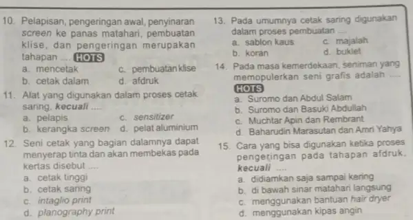 10. Pelapisan pengeringan awal penyinaran screen ke panas matahari pembuatan klise,dan pengeringan merupakan tahapan __ HOTS a. mencetak c. pembuatan klise b. cetak dalam