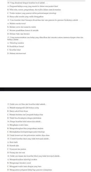 10. Yang dimaksud dengan kearifan local adalah __ A. Pengaruh budaya asing yang masuk ke dalam masyarakat lokal B. Nilai-nilai, norma,pengetahuan, dan tradisi dalam