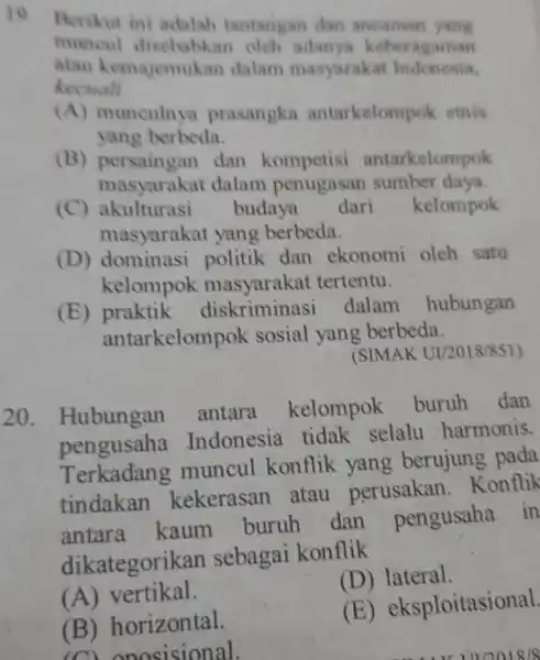 10 Berikut ini adalah lantangan dan ancaman yang muncul disebabkan oleh adanya keberagaman atau kemajemukan dalam masyarakat Indonesia. kecuali (A) munculnya prasangka antarkelompok etnis