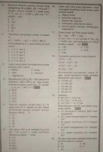 10 Besarnya tekanan osmosis larutan yang mengandung 40 g MgCl_(2)(M_(1)=94gmol^2) dengan volume larutan 2 L pada suhu 27^circ C dan R=0,082Lcdot atmcdot mol^-1K^-1 adalah