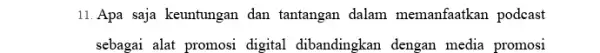 11. Apa saja keuntungan dan tantangan dalam memanfaatkan podeast sebagai alat promosi digital dibandingkan dengan media promosi