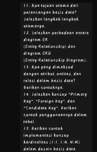 11. Apa tujuan utama dari perancangan basis data? Jelaskan i langkai i-langkah utamanya. )elaskan perbedaar lantara diagram ER (Entity -Relationship)dan diagram ERD (Entity -Relationship