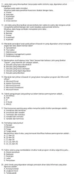 11. Jenis data yang dikumpulkan hanya pada waktu tertentu saja,digunakan untuk mengetahui keadaan pada waktu tersebut. Misalnya pada data penelitian kuesioner disebut dengan data