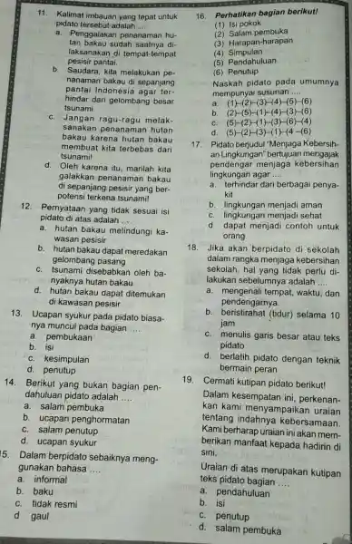 11. Kalimat imbauan yang tepat untuk pidato tersebut adalah __ a. Penggalaka n penanaman hu- tan bakau sudah saatnya di- laksanakan di tempat-tempat pesisir