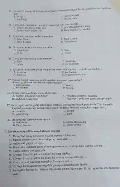 11. Rarangken hareup di:biasana ditunjukeun pikeun ngawangun kecap pagawean anu ngandung harti __ A. dihaja C. ngaran tempat B. teu dihaja D. ngaran jalma