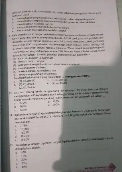 11 Sebelum dilakukan ekstraksi padat-cair, bahan dilakukan pengecilan ukuran yang bertujuan untuk __ a. meningkatkan perpindahan massa ekstrak dari bahan ekstraksi ke pelarut b.