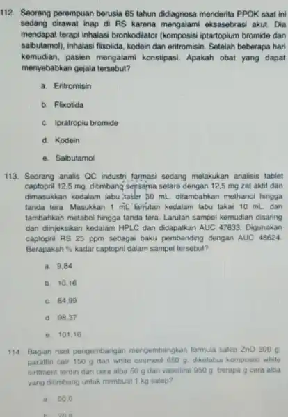 112. Seorang perempuan berusia 65 tahun didiagnosa menderita PPOK saat ini sedang dirawat inap di AS karena mengalami eksasebrasi akut. Dia mendapat terapi inhalasi