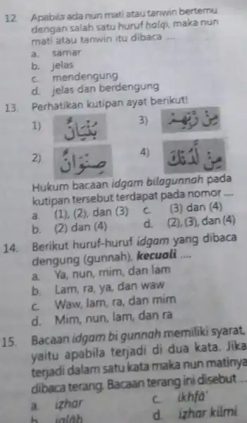 12 Apabila ada nun mati atau tanwin bertemu dengan salah satu huruf halqi, maka nun mati atau tanwin itu dibaca __ a. samar b