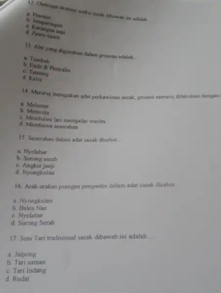 12. Olahraga ekstrem susku sasak dibawah ini adalah __ a. Presean b Jemparingan c Karangan sapi d. Zawo-zawo 13. Alat yang digunakan dalam presean