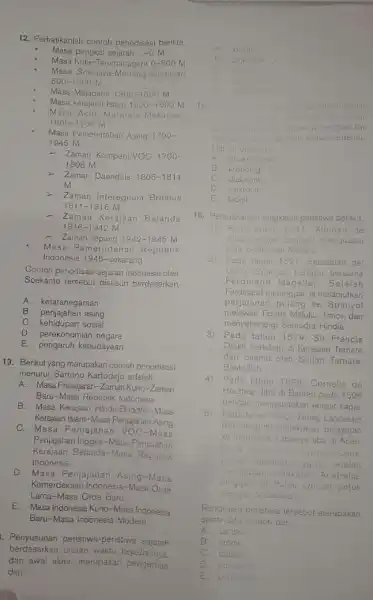 12. Perhatikanlah contoh periodisasi berikut Masa pangkal sejarah __ -0 M Masa Kulai-Tarumanagara 0-800 m Masa Sriwijaye -Medang-Singasari 600-1300M Masa Majapahit 1300-1500 M Masa