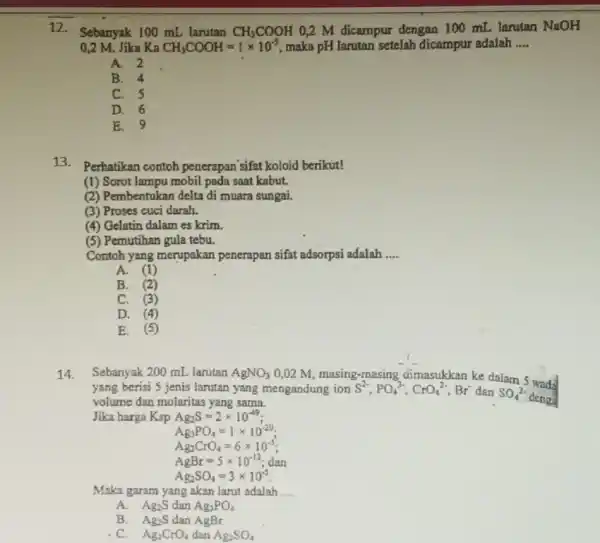 12. Sebanyak 100 mL larutan CH_(3)COOH 0,2 M dicampur dengan 100 mL larutan NaOH 0,2 M.Jika Ka CH_(3)COOH=1times 10^-5 maka pH larutan setelah dicampur