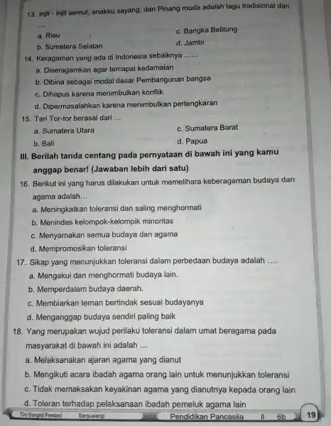 13. Injit - injit semut , anakku sayang,dan Pir ang mu ida adalah lagu tradisional dari __ a. Riau C. Bangk a Belitung b