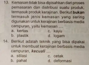 13. Kemasan tidak bisa dipisahkan dari proses pemasaran dan distribusi suatu produk, termasuk produk kerajinan Berikut bukan termasuk jenis kemasan yang sering digunakan untuk