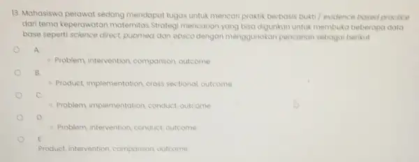 13. Mahasiswa perawat sedang mendapat tugas untuk mencari praktik berbasis bukti/ evidence based proctice dari tema keperawatan maternitas Strateg mencarian yang bisa digunkan untuk