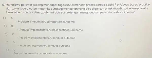 13. Mahasiswa perawat sedang mendapat tugas untuk mencari praktik berbasis bukti /evidence based practice dari tema keperawatan maternitas Strategi mencarian yang bisa digunkan untuk