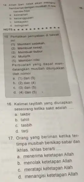 14. Allah Swi tidak akan menguji hambanya dengan musibah di kaar hamba -Nya __ a. keimanan b. kesanggupan c. kekayaan d keinginan 15. Perhatikan