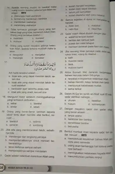 14. Apabila seorang muslim itu tawakal maka orang muslim tersebut sebenarnya dalam ke- adaan __ HOTS a. menunggu hasil usahanya b. termenung memikirkan nasibnya