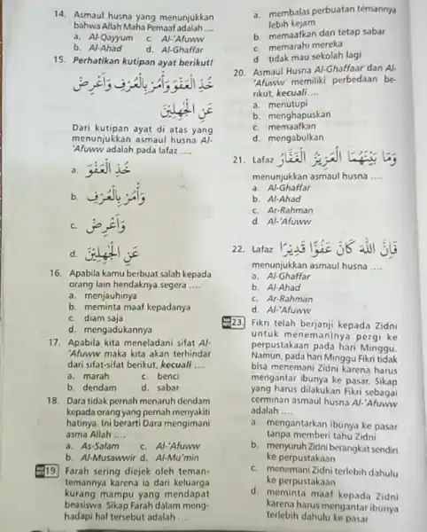 14. Asmaul husna yang menunjukkan bahwa Allah Maha Pemaaf adalah __ 3. Al-Qayyum c. Al-'Afuww b Al-Ahad d. Al-Ghaffar 15. Perhatikan kutipan ayat berikut!