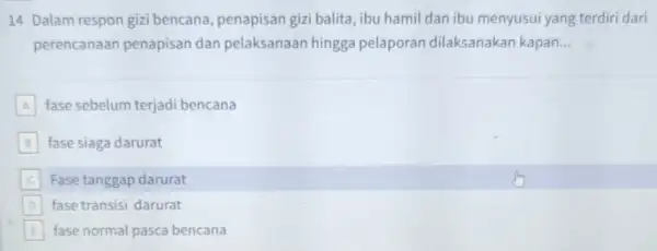 14 Dalam respon gizi bencana, penapisan gizi balita, ibu hamil dan ibu menyusui yang terdiri dari perencanaar penapisan dan pelaksanaan hingga pelaporan dilaksanakan kapan.