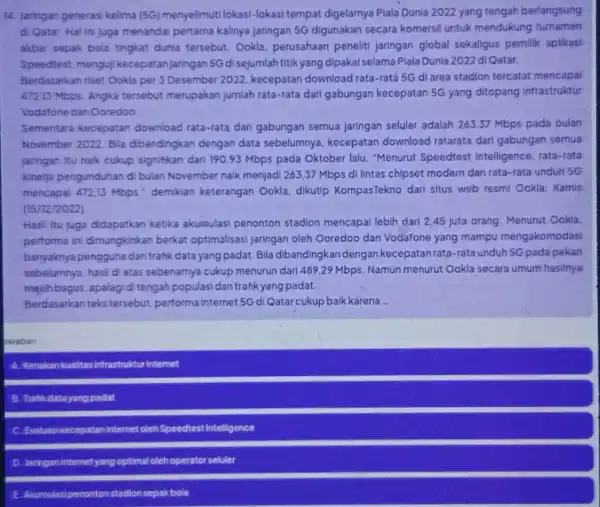 14. Jaringan generas kelima (5G) menyelimut lokasi-lokasi tempat digelarnya Plala Dunia 2022 yang tengah berlangsung di Qatar. Hal in juga menandai pertama kalinya jaringan