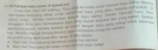 14 Perhatikan teks narasi di bawah ini! Suatu hari. Ranidan adiknya Tono polol ke hutan untuk mencari kayu bakar Mereks membawa kerangng besar untuk