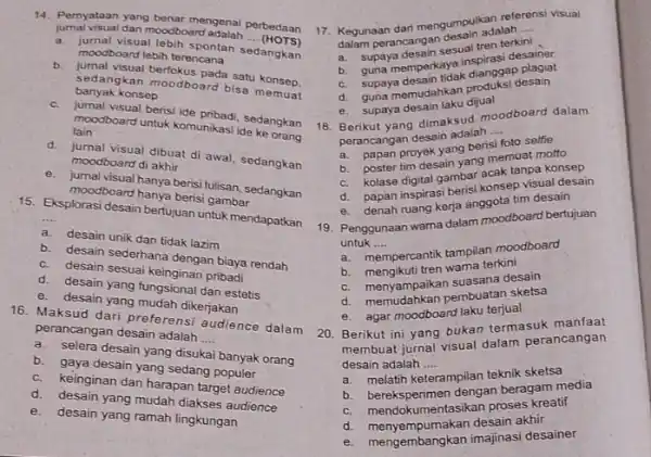 14. Pernyataan yang benar mengenai perbedaan jumal visual dan moodboard adalah __ (HOTS) a. jurnal visual lebih spontan sedangkan moodboard lebih terencana b. jumal