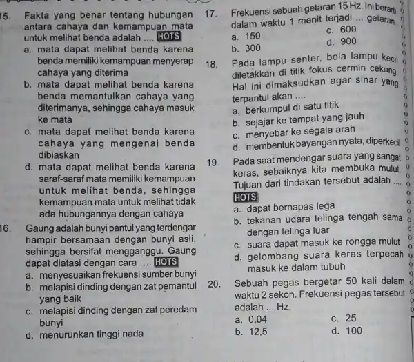 15. Fakta yang benar hubungan antara cahaya dan kemampuan mata untuk melihat benda adalah __ HOTS a. mata dapat melihat benda karena benda memiliki