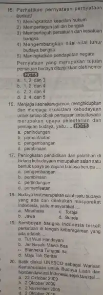 15 Perhatikan pernyataan -pernyataan berikut! 1)Meningkatkar keadilan hukum 2)Memperteguh jati diri bangsa 3)Memperteguh persatuan dan kesatuan bangsa 4)Mengembangkan nilai-nilai luhur budaya bangsa 5)Meningkatkan pendapatan