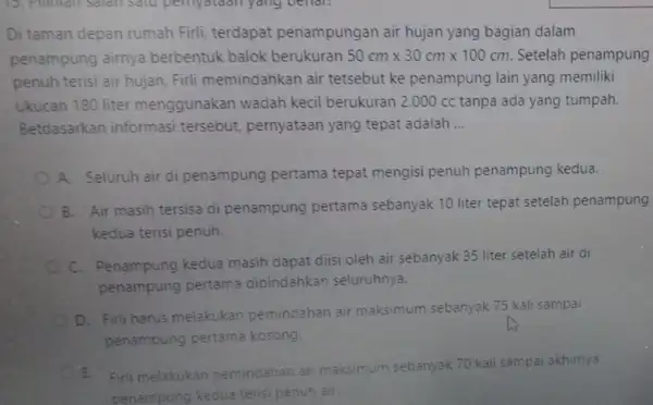 15. Pilimian Salah Satu pemyataan yang benari Di taman depan rumah Firli, terdapat penampungan air hujan yang bagian dalam penampung airnya berbentuk balok berukuran