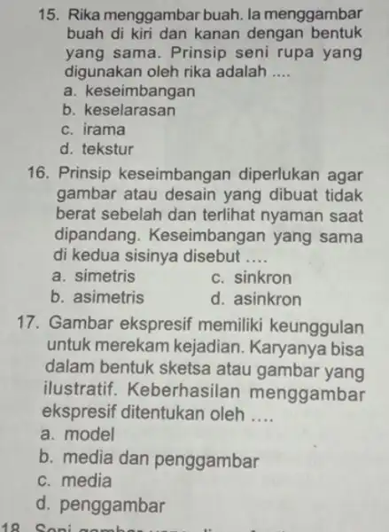 15. Rika menggambar buah. la menggambar buah di kiri dan kanan dengan bentuk yang sama. Prinsip seni rupa yang digunakan oleh rika adalah __