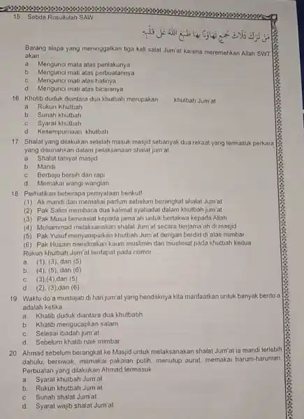 15. Sabda Rosullulah SAW Barang siapa yang meninggalkan tiga kali salat Jum'at karena meremehkan Allah SWT akan __ a Mengunci mata atas penlakunya b.