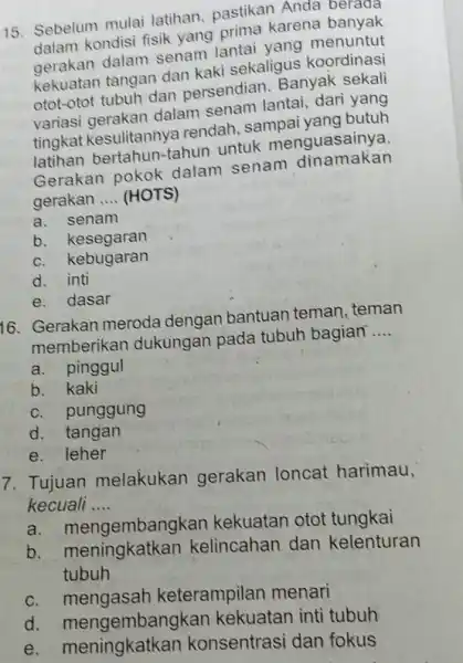 15. Sebelum mulai latihan, pastikan Anda banyak dalam kondisi fisik yang prima karena bauntu gerakan dalam senam lantai yang mordinas gerakan tangan dan Kaki