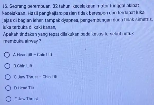 16. Seorang perempuan, 32 tahun kecelakaan motor tunggal akibat kecelakaan. Hasil pengkajian: pasien tidak berespon dan terdapat luka jejas di bagian leher.tampak dyspnea pengembangan