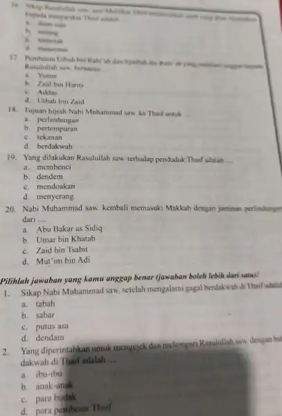 16. Sikep Rasuluthah kepada masyariks Therf adalah __ a. diam saja b. senang x menolak d. menerima 17. Pembantu Uthal bin Rabi'ah dan yang