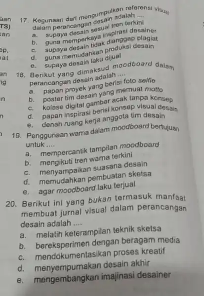 17. Kegunaan dari mengumpulkalalah orensi visual dalam perancangan desain adalah __ perancangan suai tren terkini b. guna memperkaya inspirasi desainer c. supaya desain tidak