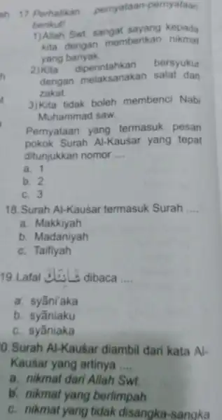 17. Perhatikan pemyataan -pernyataan berikut! 1)Allah Swt sangat sayang kepada kita Siman memberikan nikmat yang banyak. 2) Kita diperintahkan bersyukur dengan melaksanakan salat dan