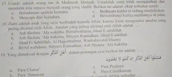 17. Ustadz adalah orang tua di Madrasah Diniyah.Ustadzlah yang telah mengajarkan dan mendidik kita supaya menjadi orang yang shalih Berikut ini adalah sikap terhadap