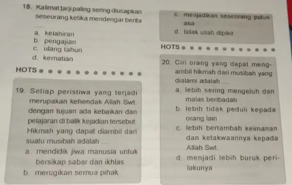 18. Kalimat tarji paling sering diucapkan seseorang ketika mendengar berita __ a. kelahiran b. pengajian c. ulang tahun d. kematian 19. Setiap peristiwa yang