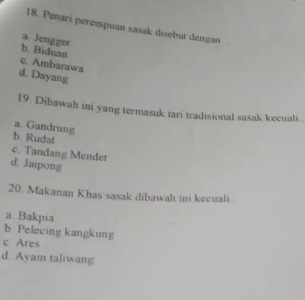 18. Penari perempuan sasak disebut dengan __ a. Jengger b Biduan c. Ambarawa d Dayang 19. Dibawah ini yang termasuk tari tradisional sasak kecuali