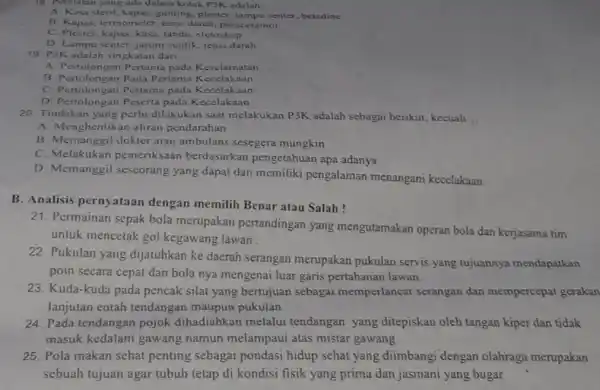 18. Peralatan yang ada dalam kotak P3K adalah. __ A. Kasa steril, kapas, gunting plester, lampu senter betadine B. Kapas, termometer, tensi darah, paracetamol