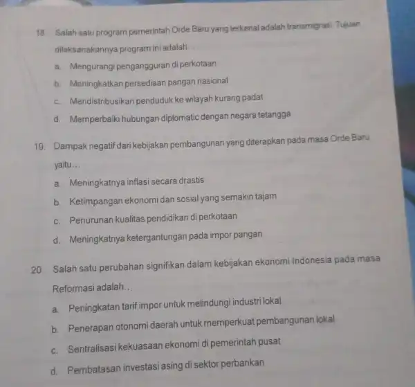 18. Salah satu program pemerintah Orde Baru yang terkenal adalah transmigrasi Tujuan dilaksanakanny program in adalah. __ a Mengurangi pengangguran di perkotaan b Meningkatkan